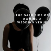 The Dark Side Of Owning A Wedding Venue